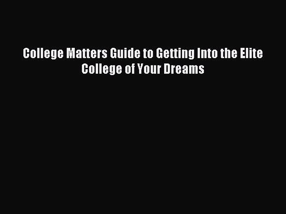 [Download] College Matters Guide to Getting Into the Elite College of Your Dreams Read Free