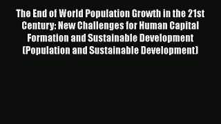 Read The End of World Population Growth in the 21st Century: New Challenges for Human Capital
