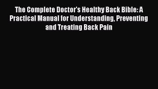 Read The Complete Doctor's Healthy Back Bible: A Practical Manual for Understanding Preventing
