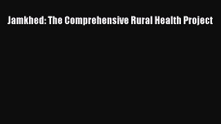 Read Jamkhed: The Comprehensive Rural Health Project Free Books