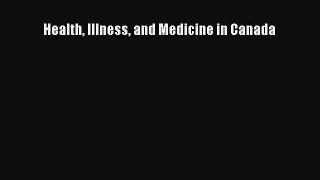 Read Health Illness and Medicine in Canada Free Books