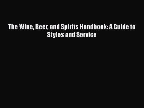 [Read PDF] The Wine Beer and Spirits Handbook: A Guide to Styles and Service Free Books