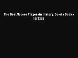 Download The Best Soccer Players in History: Sports Books for Kids  EBook
