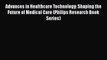 Download Advances in Healthcare Technology: Shaping the Future of Medical Care (Philips Research