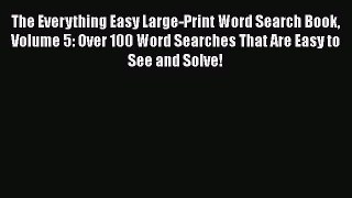Read The Everything Easy Large-Print Word Search Book Volume 5: Over 100 Word Searches That