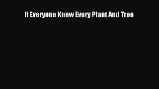 Download If Everyone Knew Every Plant And Tree PDF Online