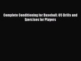 READ book Complete Conditioning for Baseball: 85 Drills and Exercises for Players  FREE BOOOK
