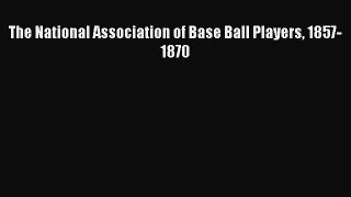 FREE PDF The National Association of Base Ball Players 1857-1870  BOOK ONLINE