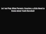 READ book Let 'em Play: What Parents Coaches & Kids Need to Know about Youth Baseball  BOOK