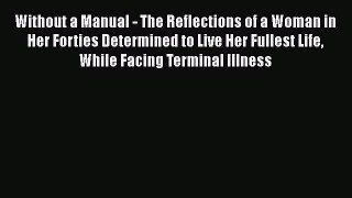 Read Without a Manual - The Reflections of a Woman in Her Forties Determined to Live Her Fullest
