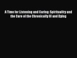 Read A Time for Listening and Caring: Spirituality and the Care of the Chronically Ill and