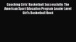 FREE DOWNLOAD Coaching Girls' Basketball Successfully: The American Sport Education Program