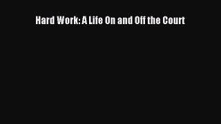 Free [PDF] Downlaod Hard Work: A Life On and Off the Court  FREE BOOOK ONLINE