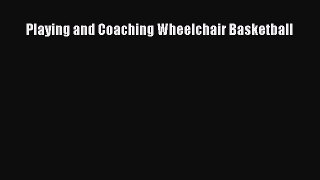 FREE DOWNLOAD Playing and Coaching Wheelchair Basketball  DOWNLOAD ONLINE