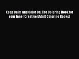 Read Keep Calm and Color On: The Coloring Book for Your Inner Creative (Adult Coloring Books)