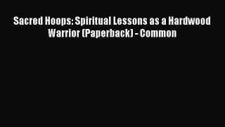 READ book Sacred Hoops: Spiritual Lessons as a Hardwood Warrior (Paperback) - Common  BOOK