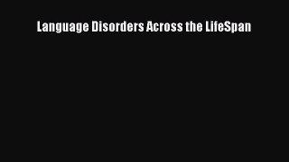 Read Language Disorders Across the LifeSpan Ebook Free