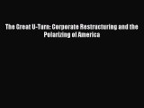 [Download] The Great U-Turn: Corporate Restructuring and the Polarizing of America  Full EBook