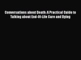 Read Conversations about Death: A Practical Guide to Talking about End-Of-Life Care and Dying