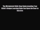 Read The Mislabeled Child: How Understanding Your Child's Unique Learning Style Can Open the