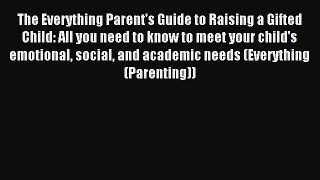 Read The Everything Parent's Guide to Raising a Gifted Child: All you need to know to meet