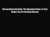 [Read PDF] Extraordinary Healing: The Amazing Power of Your Body's Secret Healing System  Read