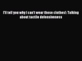Read I'll tell you why I can't wear those clothes!: Talking about tactile defensiveness Ebook