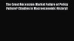 PDF The Great Recession: Market Failure or Policy Failure? (Studies in Macroeconomic History)