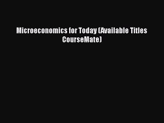 Download Microeconomics for Today (Available Titles CourseMate)  Read Online