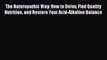 Downlaod Full [PDF] Free The Naturopathic Way: How to Detox Find Quality Nutrition and Restore