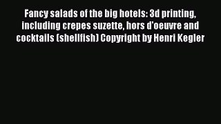 Read Fancy salads of the big hotels: 3d printing including crepes suzette hors d'oeuvre and