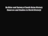 [Download] An Atlas and Survey of South Asian History (Sources and Studies in World History)