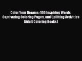 Read Color Your Dreams: 100 Inspiring Words Captivating Coloring Pages and Uplifting Activities