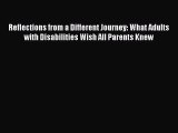 Download Reflections from a Different Journey: What Adults with Disabilities Wish All Parents