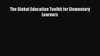 Download The Global Education Toolkit for Elementary Learners  Read Online