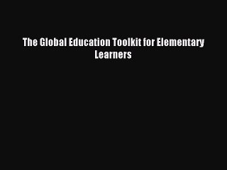 Download The Global Education Toolkit for Elementary Learners  Read Online