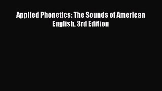 Read Applied Phonetics: The Sounds of American English 3rd Edition Ebook Free