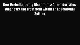 Download Non-Verbal Learning Disabilities: Characteristics Diagnosis and Treatment within an