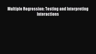 PDF Multiple Regression: Testing and Interpreting Interactions  Read Online