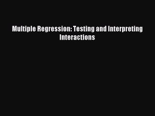 PDF Multiple Regression: Testing and Interpreting Interactions  Read Online