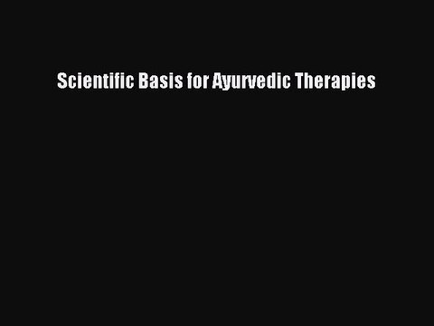 [PDF] Scientific Basis for Ayurvedic Therapies Read Online