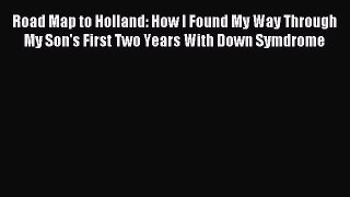 Read Road Map to Holland: How I Found My Way Through My Son's First Two Years With Down Symdrome