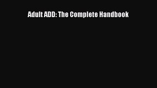 Read Adult ADD: The Complete Handbook Ebook Free