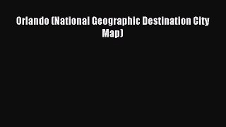 [Download] Orlando (National Geographic Destination City Map) Read Free