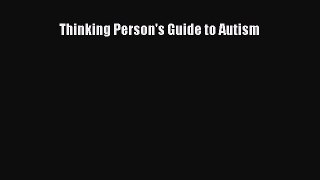 Download Thinking Person's Guide to Autism PDF Free