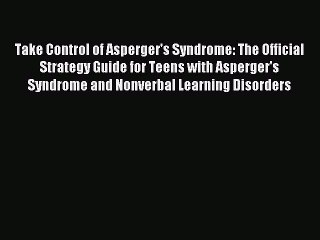 Read Take Control of Asperger's Syndrome: The Official Strategy Guide for Teens with Asperger's