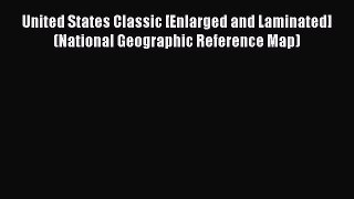 [Download] United States Classic [Enlarged and Laminated] (National Geographic Reference Map)