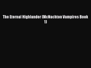 Read The Eternal Highlander (McNachton Vampires Book 1) Ebook Free