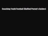 READ book Coaching Youth Football (Baffled Parent's Guides)  FREE BOOOK ONLINE