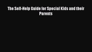 Download The Self-Help Guide for Special Kids and their Parents PDF Free